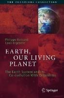 Earth, Our Living Planet: The Earth System and its Co-evolution With Organisms - Philippe Bertrand,Louis Legendre - cover