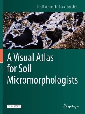 A Visual Atlas for Soil Micromorphologists - Eric P. Verrecchia,Luca Trombino - cover