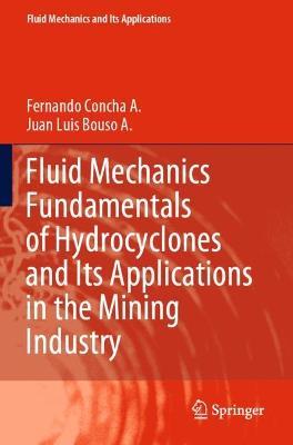 Fluid Mechanics Fundamentals of Hydrocyclones and Its Applications in the Mining Industry - Fernando Concha A.,Juan Luis Bouso A. - cover