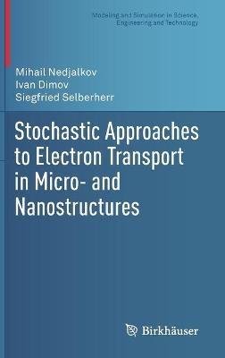 Stochastic Approaches to Electron Transport in Micro- and Nanostructures - Mihail Nedjalkov,Ivan Dimov,Siegfried Selberherr - cover