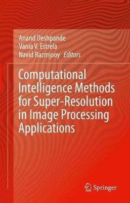 Computational Intelligence Methods for Super-Resolution in Image Processing Applications - cover