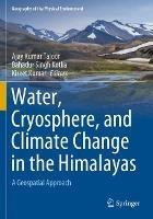 Water, Cryosphere, and Climate Change in the Himalayas: A Geospatial Approach - cover