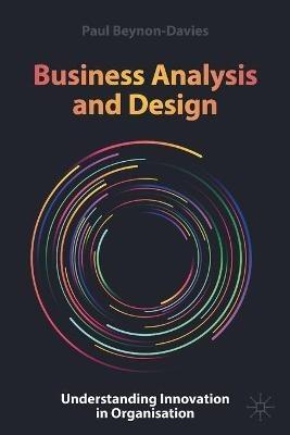 Business Analysis and Design: Understanding Innovation in Organisation - Paul Beynon-Davies - cover