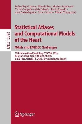 Statistical Atlases and Computational Models of the Heart. M&Ms and EMIDEC Challenges: 11th International Workshop, STACOM 2020, Held in Conjunction with MICCAI 2020, Lima, Peru, October 4, 2020, Revised Selected Papers - cover