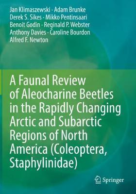 A Faunal Review of Aleocharine Beetles in the Rapidly Changing Arctic and Subarctic Regions of North America (Coleoptera, Staphylinidae) - Jan Klimaszewski,Adam Brunke,Derek S. Sikes - cover