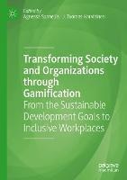 Transforming Society and Organizations through Gamification: From the Sustainable Development Goals to Inclusive Workplaces - cover