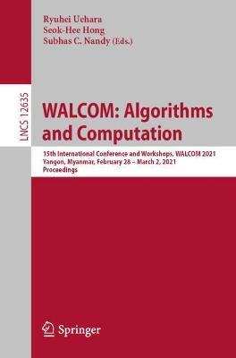 WALCOM: Algorithms and Computation: 15th International Conference and Workshops, WALCOM 2021, Yangon, Myanmar, February 28 – March 2, 2021, Proceedings - cover