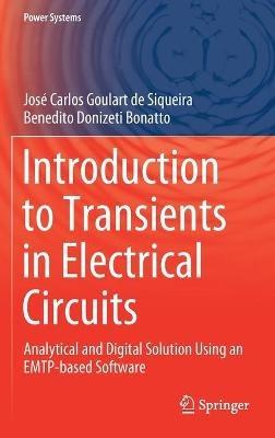 Introduction to Transients in Electrical Circuits: Analytical and Digital Solution Using an EMTP-based Software - José Carlos Goulart de Siqueira,Benedito Donizeti Bonatto - cover