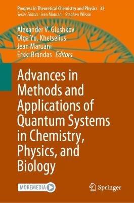 Advances in Methods and Applications of Quantum Systems in Chemistry, Physics, and Biology - cover