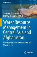 Water Resource Management in Central Asia and Afghanistan: Current and Future Environmental and Water Issues - cover