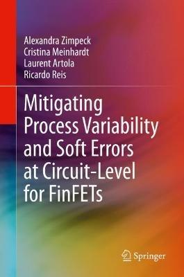 Mitigating Process Variability and Soft Errors at Circuit-Level for FinFETs - Alexandra Zimpeck,Cristina Meinhardt,Laurent Artola - cover