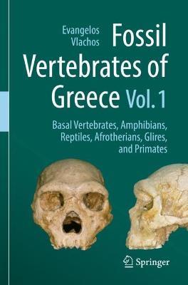 Fossil Vertebrates of Greece Vol. 1: Basal vertebrates, Amphibians, Reptiles, Afrotherians, Glires, and Primates - cover