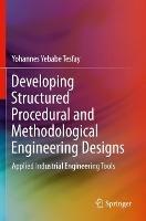 Developing Structured Procedural and Methodological Engineering Designs: Applied Industrial Engineering Tools - Yohannes Yebabe Tesfay - cover