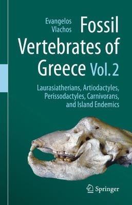 Fossil Vertebrates of Greece Vol. 2: Laurasiatherians, Artiodactyles, Perissodactyles, Carnivorans, and Island Endemics - cover