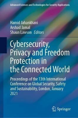 Cybersecurity, Privacy and Freedom Protection in the Connected World: Proceedings of the 13th International Conference on Global Security, Safety and Sustainability, London, January 2021 - cover