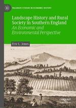 Landscape History and Rural Society in Southern England: An Economic and Environmental Perspective