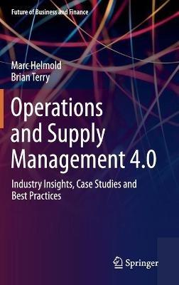 Operations and Supply Management 4.0: Industry Insights, Case Studies and Best Practices - Marc Helmold,Brian Terry - cover