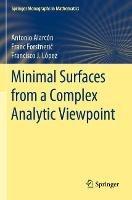 Minimal Surfaces from a Complex Analytic Viewpoint - Antonio Alarcón,Franc Forstneric,Francisco J. López - cover