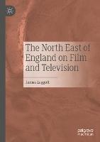 The North East of England on Film and Television - James Leggott - cover