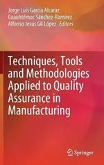Techniques, Tools and Methodologies Applied to Quality Assurance in Manufacturing