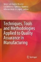 Techniques, Tools and Methodologies Applied to Quality Assurance in Manufacturing - cover