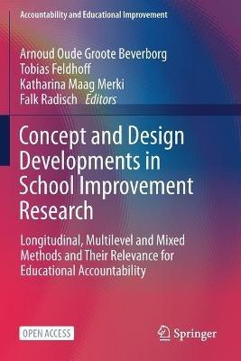 Concept and Design Developments in School Improvement Research: Longitudinal, Multilevel and Mixed Methods and Their Relevance for Educational Accountability - cover