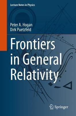 Frontiers in General Relativity - Peter A. Hogan,Dirk Puetzfeld - cover