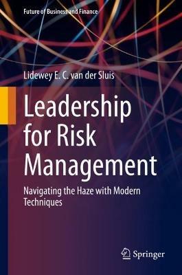 Leadership for Risk Management: Navigating the Haze with Modern Techniques - Lidewey E. C. van der Sluis - cover