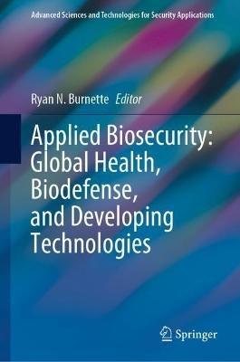 Applied Biosecurity: Global Health, Biodefense, and Developing Technologies - cover