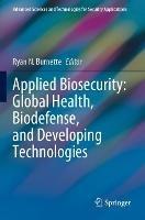 Applied Biosecurity: Global Health, Biodefense, and Developing Technologies - cover