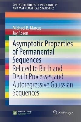 Asymptotic Properties of Permanental Sequences: Related to Birth and Death Processes and Autoregressive Gaussian Sequences - Michael B. Marcus,Jay Rosen - cover