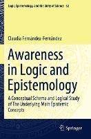 Awareness in Logic and Epistemology: A Conceptual Schema and Logical Study of The Underlying Main Epistemic Concepts - Claudia Fernández-Fernández - cover