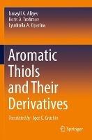 Aromatic Thiols and Their Derivatives - Ismayil A. Aliyev,Boris A. Trofimov,Lyudmila A. Oparina - cover