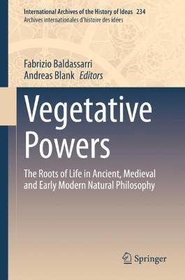 Vegetative Powers: The Roots of Life in Ancient, Medieval and Early Modern Natural Philosophy - cover