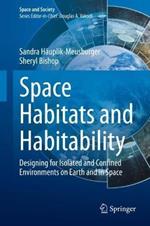 Space Habitats and Habitability: Designing for Isolated and Confined Environments on Earth and in Space