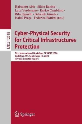 Cyber-Physical Security for Critical Infrastructures Protection: First International Workshop, CPS4CIP 2020, Guildford, UK, September 18,  2020, Revised Selected Papers - cover