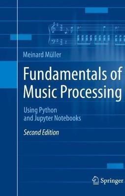 Fundamentals of Music Processing: Using Python and Jupyter Notebooks - Meinard Muller - cover
