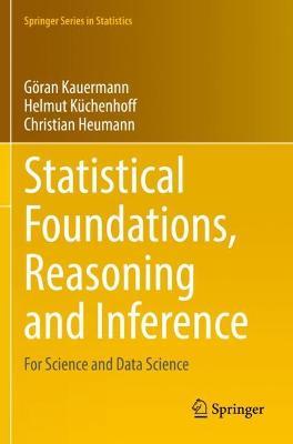 Statistical Foundations, Reasoning and Inference: For Science and Data Science - Göran Kauermann,Helmut Küchenhoff,Christian Heumann - cover