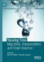 Stealing Time: Migration, Temporalities and State Violence - cover