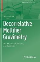 Decorrelative Mollifier Gravimetry: Basics, Ideas, Concepts, and Examples - Willi Freeden - cover