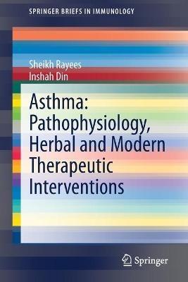 Asthma: Pathophysiology, Herbal and Modern Therapeutic Interventions - Sheikh Rayees,Inshah Din - cover