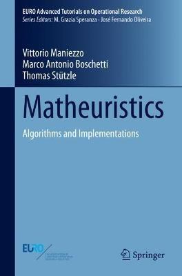 Matheuristics: Algorithms and Implementations - Vittorio Maniezzo,Marco Antonio Boschetti,Thomas Stutzle - cover
