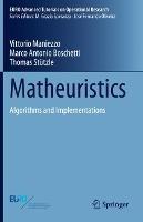 Matheuristics: Algorithms and Implementations - Vittorio Maniezzo,Marco Antonio Boschetti,Thomas Stützle - cover