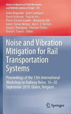 Noise and Vibration Mitigation for Rail Transportation Systems: Proceedings of the 13th International Workshop on Railway Noise, 16-20 September 2019, Ghent, Belgium - cover