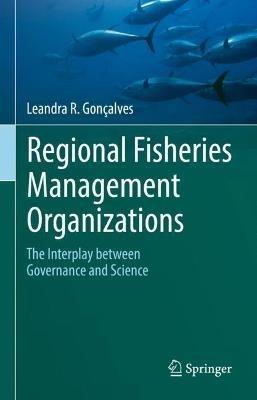 Regional Fisheries Management Organizations: The interplay between governance and science - Leandra R. Gonçalves - cover