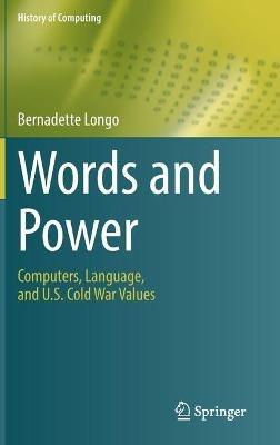 Words and Power: Computers, Language, and U.S. Cold War Values - Bernadette Longo - cover