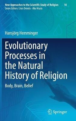 Evolutionary Processes in the Natural History of Religion: Body, Brain, Belief - Hansjörg Hemminger - cover