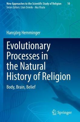 Evolutionary Processes in the Natural History of Religion: Body, Brain, Belief - Hansjörg Hemminger - cover