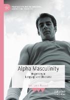 Alpha Masculinity: Hegemony in Language and Discourse - Eric Louis Russell - cover
