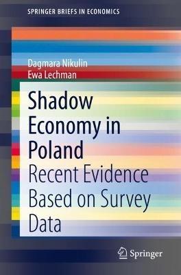 Shadow Economy in Poland: Recent Evidence Based on Survey Data - Dagmara Nikulin,Ewa Lechman - cover